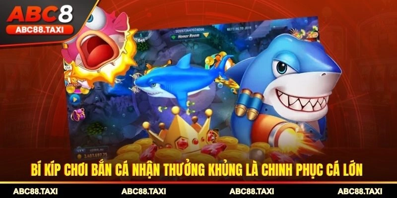 Bí kíp chơi bắn cá nhận thưởng khủng là chinh phục cá lớn