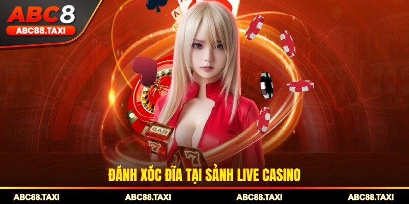 Đánh Xóc Đĩa tại sảnh live Casino
