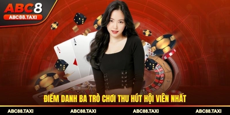 Điểm danh ba trò chơi thu hút hội viên nhất