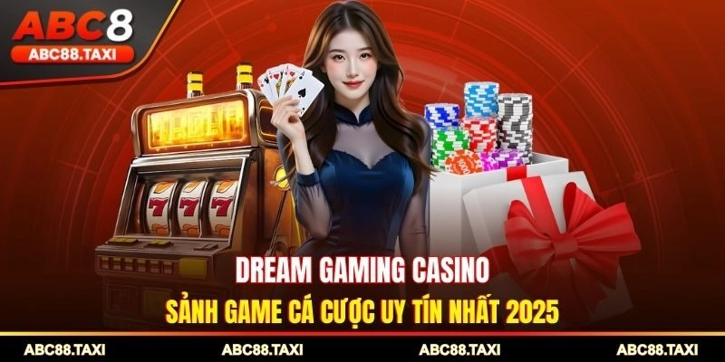 Dream Gaming Casino - Sảnh Game Cá Cược Uy Tín Nhất 2025