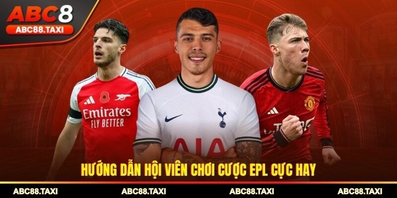 Hướng dẫn hội viên chơi cược EPL cực hay