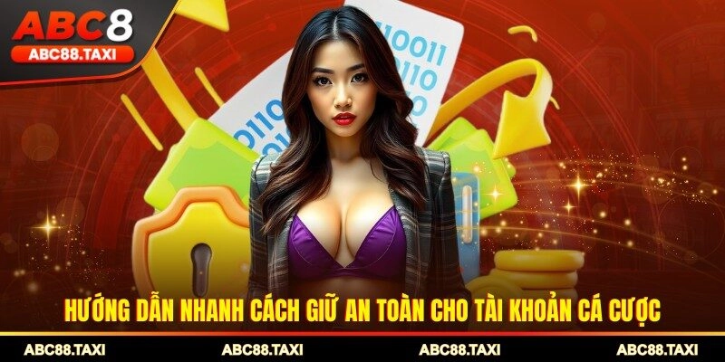 Hướng dẫn nhanh cách giữ an toàn cho tài khoản cá cược