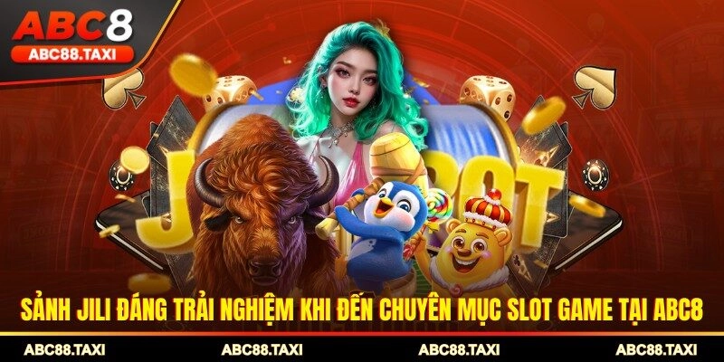 Sảnh JILI đáng trải nghiệm khi đến chuyên mục slot game tại ABC8
