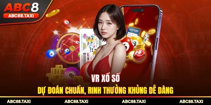 VR Xổ Số - Dự Đoán Chuẩn, Rinh Thưởng Khủng Dễ Dàng